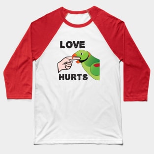 Love Hurts - Alexandrine Parakeet Male Baseball T-Shirt